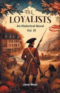 The loyalists An Historical Novel Vol. III - Jane West