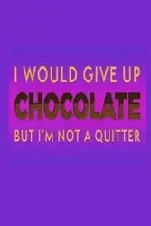 I Would Give Up Chocolate But I'm Not A Quitter - Creations Joyful