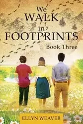 We WALK in FOOTPRINTS Book Three - Ellyn Weaver