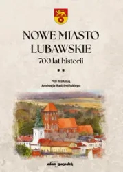 Nowe Miasto Lubawskie 700 lat historii Tom 2 - Radzimiński Andrzej