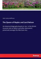 The Queen of Naples and Lord Nelson - John Jeaffreson Cordy