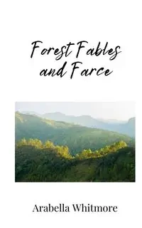 Forest Fables and Farce - Whitmore Arabella
