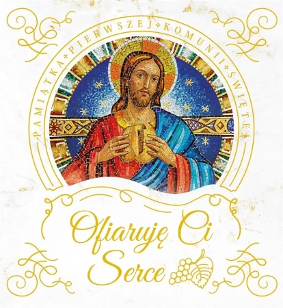 Ofiaruję Ci serce. Pamiątka Pierwszej Komunii Św. - praca zbiorowa