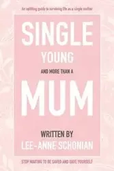 Single Young and More Than A Mum. - Schonian Lee-Anne