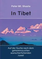 In Tibet auf der Suche nach dem geheimnisvollen wunscherfüllenden Juwel - Shasta Peter Mt.