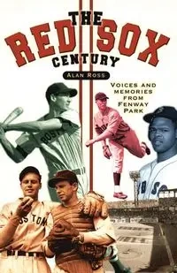 The Red Sox Century - Ross Alan