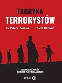 Fabryka terrorystów - Patrick Desbois, Nastasie Costel