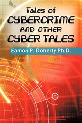 Tales of Cybercrime and Other Cyber Tales - Doherty Ph.D. Eamon P.