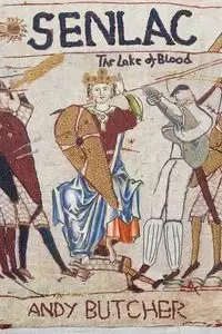 Senlac - The Lake of Blood - Andy Butcher