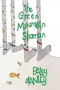 The Green Mountain Shaman - Stanley Patsy