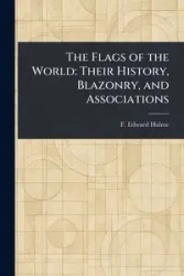 The Flags of the World - Edward Hulme F. (Frederick Edward)
