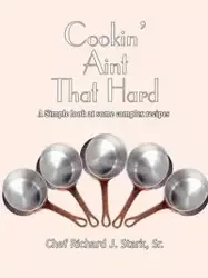 Cookin' Aint That Hard - Stark Sr Richard J.
