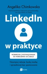 LinkedIn w praktyce. Nawiązuj relacje, buduj markę i sprzedawaj bez spamowania. Workbook z rozwiązaniami do wdrożenia od zaraz! - Angelika Chimkowska