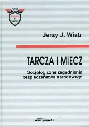 Tarcza i miecz. Socjologiczne zagadnienia.. - Jerzy J. Wiatr