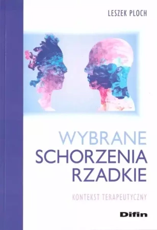 Wybrane schorzenia rzadkie. Kontekst terapeutyczny - Leszek Ploch