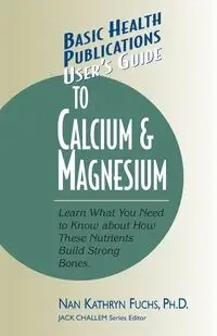 User's Guide to Calcium & Magnesium - Nan Kathryn Fuchs