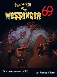 Don't Kill the Messenger 69...the chronicles of Fo - Chan Jimmy