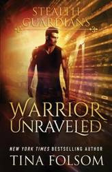Warrior Unraveled (Stealth Guardians #3) - Tina Folsom
