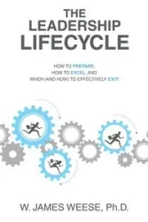 THE LEADERSHIP LIFECYCLE - James Weese Ph.D. W.