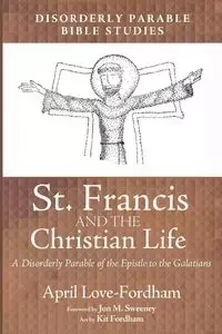 St. Francis and the Christian Life - April Love-Fordham