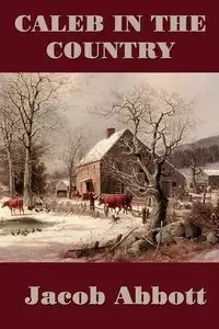 Caleb in the Country - Jacob Abbott
