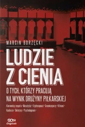 Ludzie z cienia. O tych, którzy pracują na wynik drużyny piłkarskiej - Marcin Borzęcki