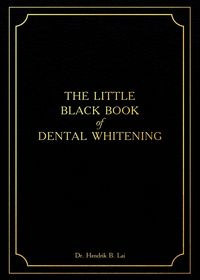 The Little Black Book of Dental Whitening - Lai Bryan Hendrik