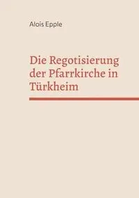 Die Regotisierung der Pfarrkirche in Türkheim - Epple Alois