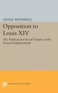 Opposition to Louis XIV - Lionel Rothkrug