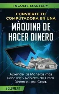 Convierte Tu Computadora en Una Máquina de Hacer Dinero - Mastery Income