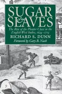 Sugar and Slaves - Richard S. Dunn