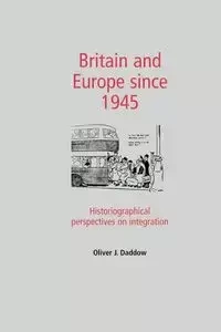 Britain and Europe since 1945 - Oliver Daddow