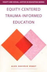 Equity-Centered Trauma-Informed Education - Alex Venet Shevrin