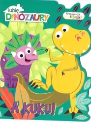 A kuku. Lubię dinozaury. Przyjaciele z bajki - Opracowanie zbiorowe