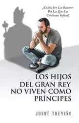 Los Hijos Del Gran Rey No Viven Como Príncipes - Treviño Josué