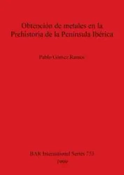 Obtención de metales en la Prehistoria de la Península Ibérica - Pablo Gómez Ramos
