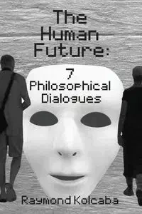 The Human Future - Raymond Kolcaba