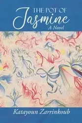 The Pot of Jasmine - Zarrinkoub Katayoun
