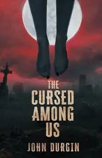 The Cursed Among Us - John Durgin