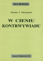 W cieniu kontrwywiadu - Mirosław T. Wilczygórski