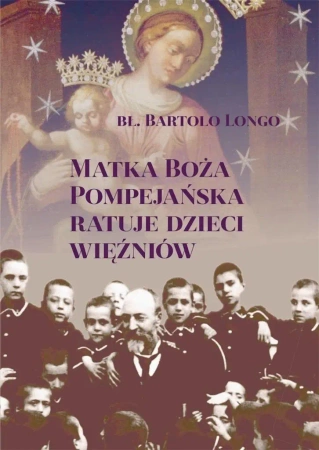 Matka Boża Pompejańska ratuje dzieci więźniów - Bartolo Longo