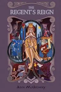 The Regent's Reign - Alex McGilvery