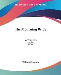 The Mourning Bride - William Congreve
