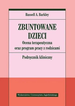 Zbuntowane dzieci. Ocena terapeutyczna oraz... - Russell A. Barkley