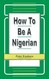 How to be a Nigerian - Peter Enahoro