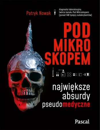 eBook Pod mikroskopem. Największe absurdy pseudomedyczne - Patryk Nowak epub mobi