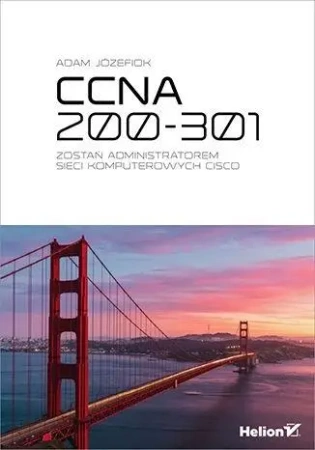 CCNA 200-301. Zostań administratorem sieci komputerowych Cisco wyd. 2025 - Adam Józefiok