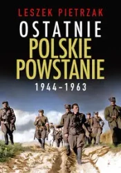 Ostatnie polskie powstanie 1944-1963 - Leszek Pietrzak