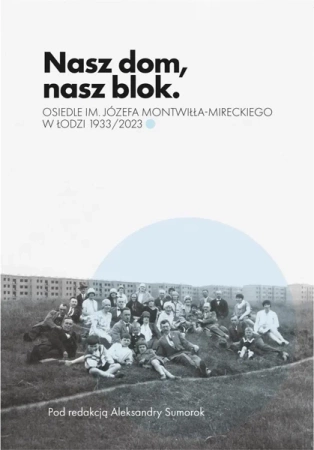Nasz dom, nasz blok o Osiedlu Montwiłła Mireckiego - Aleksandra Sumorok