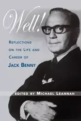 Well! Reflections on the Life & Career of Jack Benny - Michael Leannah